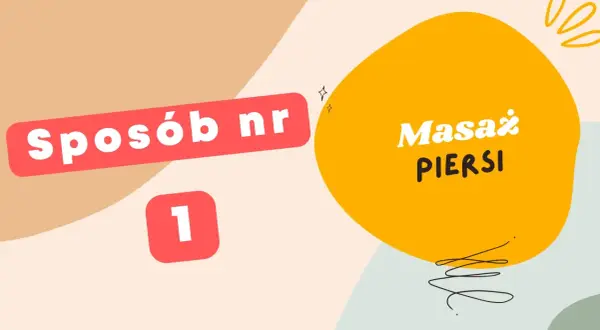 Sposób nr 1: Masaż piersi. Klucz do utrzymania laktacji.