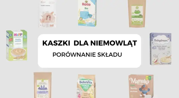 Porównanie składu kaszki dla niemowlaka: HiPP, Holle, Babydream, Mamuko i inne.